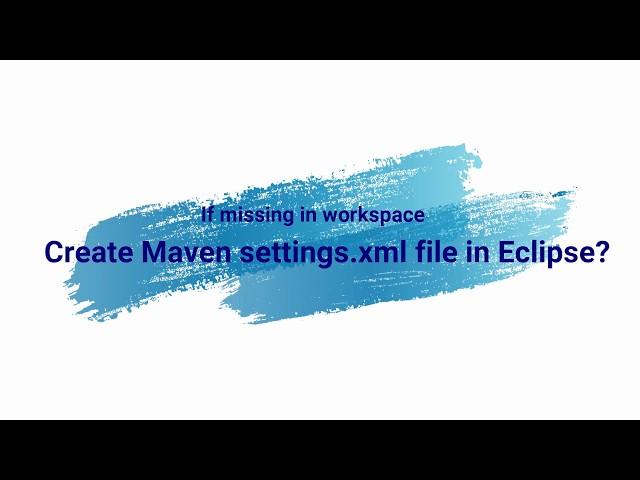 How to add Maven settings xml file in Eclipse? If missing in workspace