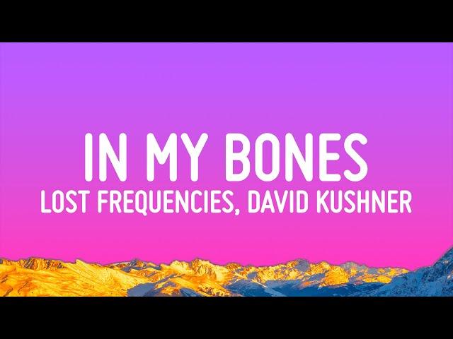 Lost Frequencies, David Kushner - In My Bones (Lyrics)