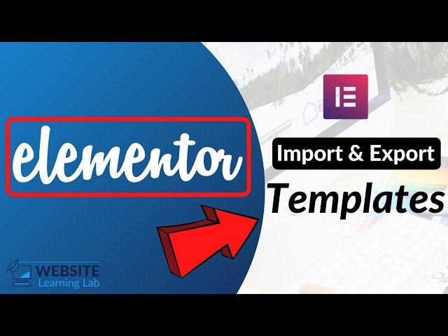 How To Import and Export Templates (To Another Website) With Elementor