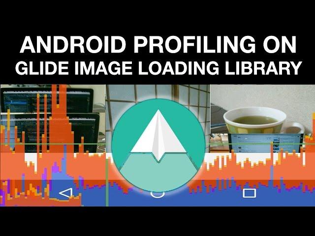 Android performance profiling - Part two profiling glide image loading library