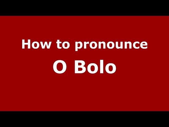 How to pronounce O Bolo (Spanish/Spain) - PronounceNames.com