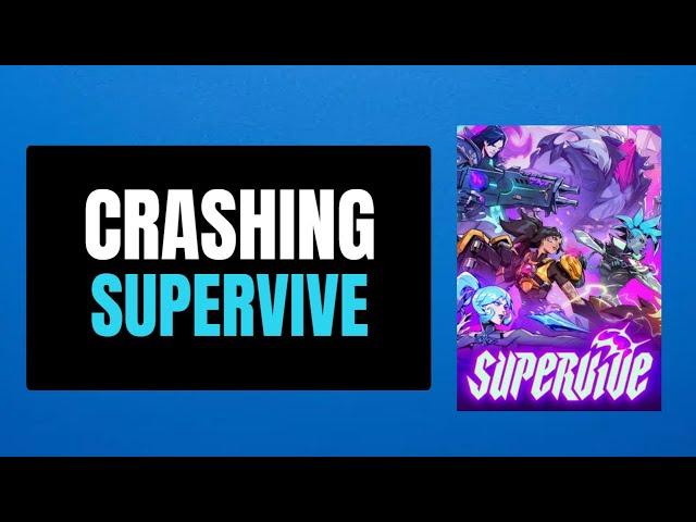 How To Fix SUPERVIVE Crashing/Crashes At Startup Error On PC