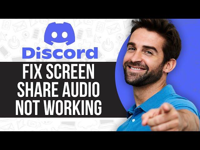 How to Fix Screen Share Audio Not Working on Discord