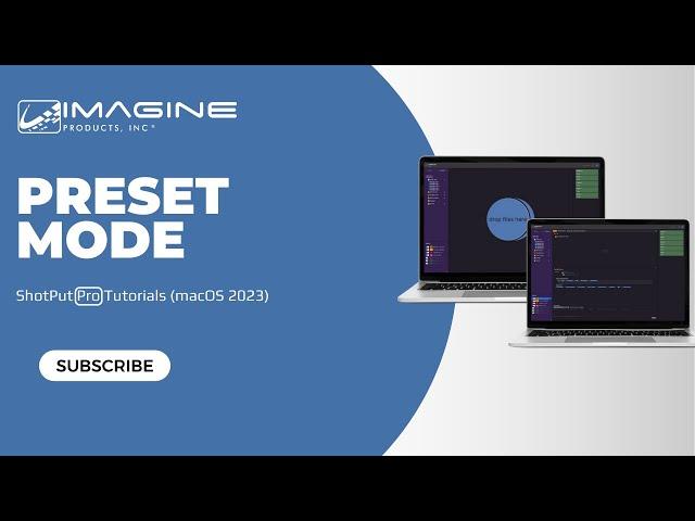 Preset Mode Overview - ShotPut Pro Tutorials (macOS 2023)