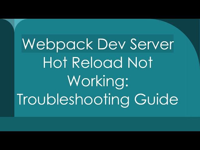 `Webpack Dev Server` Hot Reload Not Working: Troubleshooting Guide