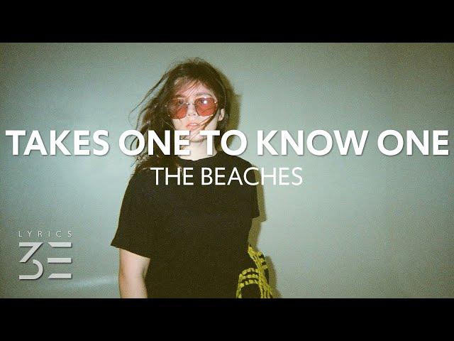 The Beaches - Takes One To Know One (Lyrics)