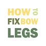 @HowToFixBowLegs