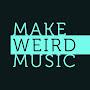 @MakeWeirdMusic
