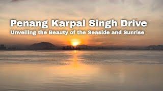 Penang Karpal Singh road: Unveiling the Beauty of the Seaside and Sunrise