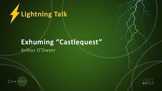 Exhuming "Castlequest" - Arthur O'Dwyer [CppNow 2021]