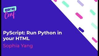 PyScript: Run Python in your HTML - Sophia Yang