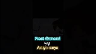 Frost diamond vs Azuya surya