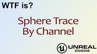 WTF Is? Sphere Trace By Channel in Unreal Engine 4 ( UE4 )