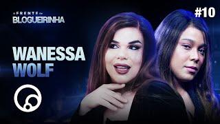 DE FRENTE COM BLOGUEIRINHA: WANESSA WOLF - T2E10 | DiaTV