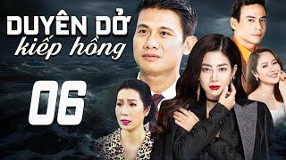 DUYÊN DỞ KIẾP HỒNG - TẬP 6 | PHIM TRUYỀN HÌNH VIỆT NAM | PHIM TÌNH CẢM - TÂM LÝ XÃ HỘI VIỆT NAM