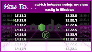 How to... switch between nodejs versions easily in Windows