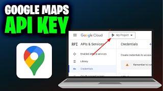 How to Get Google Maps API Key (Full 2024 Guide)