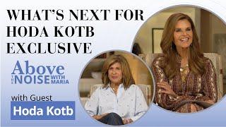 Above the Noise with Maria & Hoda Kotb: Making Big Decisions, Accepting Compliments, And What’s Next