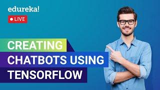 Creating Chatbots Using TensorFlow | Chatbot Tutorial | Edureka | Deep Learning Live - 1