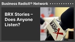 BRX Stories – Does Anyone Listen? | Business RadioX® Network