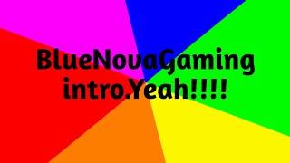 BlueNovaGaming intro.Yeah!!!!!