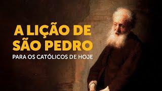 A lição de São Pedro para os católicos de hoje