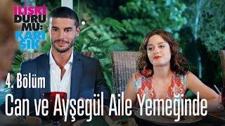 Can ve Ayşegül aile yemeğinde - İlişki Durumu Karışık 4. Bölüm