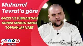 Muharref Tevrat'a Göre Gazze ve Lübnan'dan Sonra Sırada Hangi Topraklar Var Ömer Faruk İspir