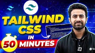 Complete Tailwind CSS in One Shot|| Tailwind CSS in 50 Minutes|| Tailwind CSS Full Lecture