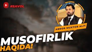 #SAVOL ●  Musofirlik haqida! © Abror Muxtor Aliy