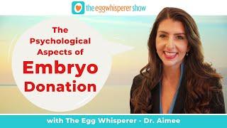 6 Things You Need to Know About Psychological Aspects of Embryo Donation with guest Dr. Allen