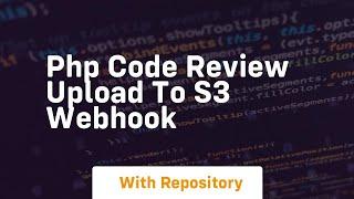 Php code review upload to s3 webhook