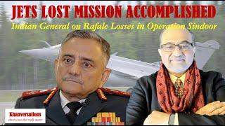JETS LOST MISSION ACCOMPLISHED Indian General on Rafale Losses in Operation Sindoor