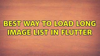 Best way to load long image list in Flutter