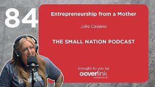 84 | Entrepreneurship from a Mother  | The Small Nation Podcast Featuring Julie Casiano