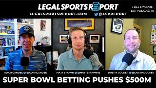 Super Bowl Handle Pushes $500 Million; Sports Betting Revenue Reports By State - LSR Podcast Ep.  91