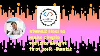 How to write code of your first simple website|Danish#easycoder #easycoderhtml2