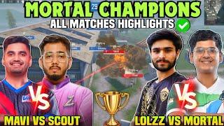 Mortal CHAMPIONS  All Matches Highlights  Savage Sid  Scout vs Mavi  Mortal vs Lolzzz 