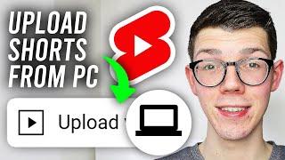 How To Upload YouTube Shorts From PC & Laptop - Full Guide