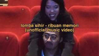 lomba sihir - ribuan memori (just another unofficial music video)