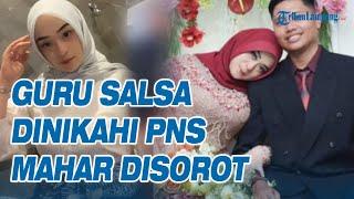 Mahar Bu Guru Salsa Dinikahi PNS Disorot, Pacar Online Sempat Imingi mobil