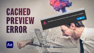 How to Fix the 'Cached Preview' Error in After Effects