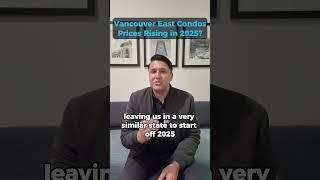 Vancouver East Condo Prices to Rise in 2025? #vancouverrealestate