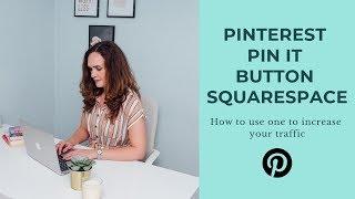 PINTEREST PIN IT BUTTON SQUARESPACE: HOW TO USE ONE TO INCREASE TRAFFIC