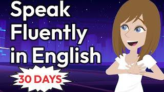 30 Days to Speak English FLUENTLY - English Conversation Practice