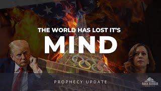 The World Has Lost Its Mind | Prophecy Update