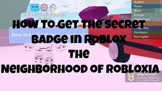 How To Get The Secret Badge In Roblox The Neighborhood Of Robloxia