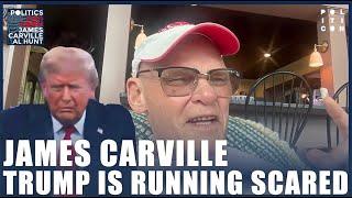 James Carville: Why Trump is Running Scared