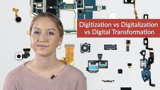 Digitization vs Digitalization vs Digital Transformation