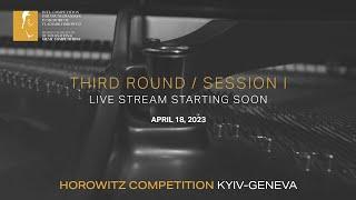 [Third Round/ Session Ⅰ] HOROWITZ COMPETITION KYIV-GENEVA 2023